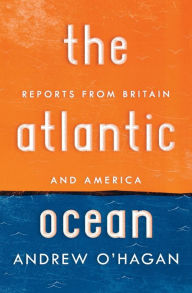 Title: The Atlantic Ocean: Reports from Britain and America, Author: Andrew O'Hagan