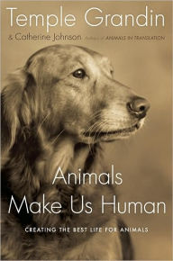 Title: Animals Make Us Human: Creating the Best Life for Animals, Author: Temple Grandin