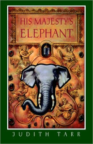 Title: His Majesty's Elephant, Author: Judith Tarr