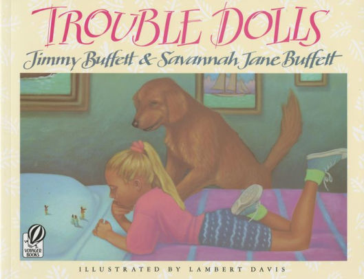 Trouble Dolls by Jimmy Buffett, Savannah Jane Buffett, Lambert Davis
