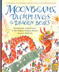 Title: Moonbeams, Dumplings & Dragon Boats: A Treasury of Chinese Holiday Tales, Activities & Recipes, Author: Nina Simonds