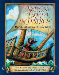 Title: Not One Damsel in Distress: World Folktales for Strong Girls, Author: Jane Yolen