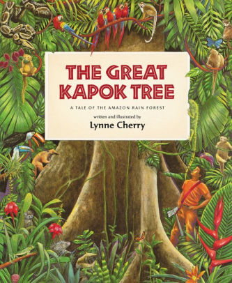 The Great Kapok Tree A Tale Of Rain Forest By Lynne The Great Kapok Tree A Tale Of Rain Forest