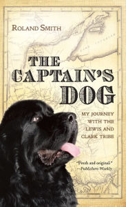Title: The Captain's Dog: My Journey with the Lewis and Clark Tribe, Author: Roland Smith