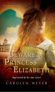 Title: Beware, Princess Elizabeth (Young Royals Series), Author: Carolyn Meyer