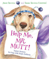 Title: Help Me, Mr. Mutt!: Expert Answers for Dogs with People Problems, Author: Janet Stevens