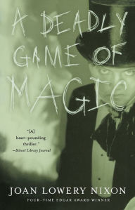 Title: A Deadly Game of Magic, Author: Joan Lowery Nixon