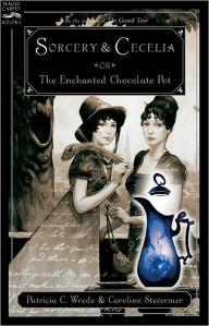 Title: Sorcery and Cecelia or the Enchanted Chocolate Pot, Author: Patricia C. Wrede