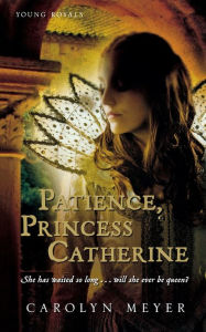Title: Patience, Princess Catherine (Young Royals Series), Author: Carolyn Meyer