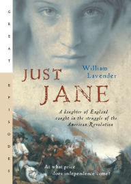 Title: Just Jane: A Daughter of England Caught in the Struggle of the American Revolution, Author: William Lavender