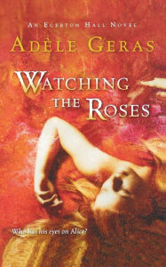 Title: Watching the Roses: The Egerton Hall Novels, Volume Two, Author: Adele Geras