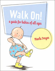 Title: Walk On!: A Guide for Babies of All Ages, Author: Marla Frazee
