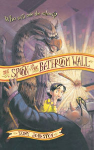 Title: The Spoon in the Bathroom Wall, Author: Tony Johnston