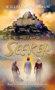 Title: Seeker: Book One of the Noble Warriors, Author: William Nicholson