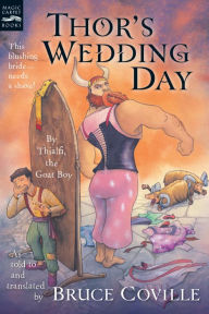 Title: Thor's Wedding Day: By Thialfi, the goat boy, as told to and translated by Bruce Coville, Author: Bruce Coville