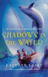 Title: Shadows in the Water: A Starbuck Twins Mystery, Book Two, Author: Kathryn Lasky