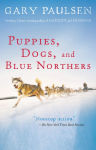 Alternative view 1 of Puppies, Dogs, and Blue Northers: Reflections on Being Raised by a Pack of Sled Dogs