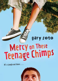 Title: Mercy on These Teenage Chimps, Author: Gary Soto