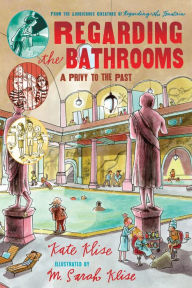 Title: Regarding the Bathrooms: A Privy to the Past, Author: Kate Klise