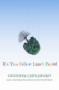 Title: If a Tree Falls at Lunch Period, Author: Gennifer Choldenko