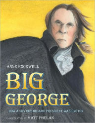 Title: Big George: How a Shy Boy Became President Washington, Author: Anne Rockwell