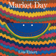 Title: Market Day: A Story Told with Folk Art, Author: Lois Ehlert