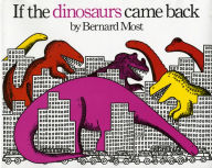 Title: If the Dinosaurs Came Back, Author: Bernard Most