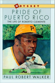 Title: Pride of Puerto Rico: The Life of Roberto Clemente, Author: Paul Robert Walker