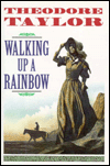 Title: Walking Up a Rainbow, Author: Theodore Taylor