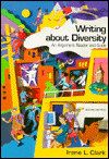 Title: Writing about Diversity: An Argument Reader and Guide / Edition 2, Author: Irene L. Clark