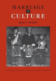 Title: Marriage in Culture: Practice And Meaning Across Diverse Societies / Edition 1, Author: Janice E. Stockard