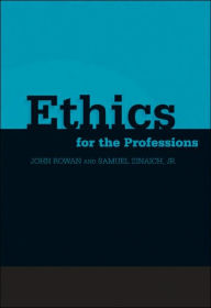 Title: Ethics for the Professions / Edition 1, Author: John R. Rowan