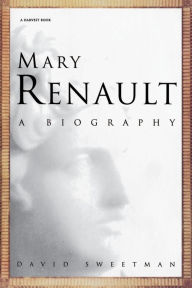 Title: Mary Renault: A Biography / Edition 1, Author: David Sweetman