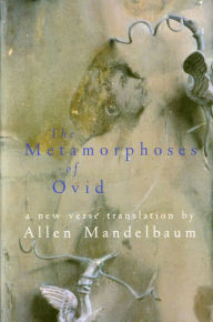 Title: The Metamorphoses of Ovid: A New Verse Translation by Allen Mandelbaum, Author: Ovid