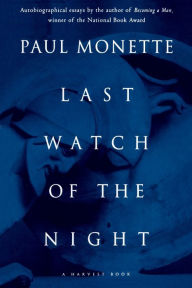 Title: Last Watch of the Night: Essays Too Personal and Otherwise, Author: Paul Monette