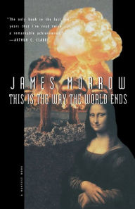 Title: This Is the Way the World Ends, Author: James Morrow