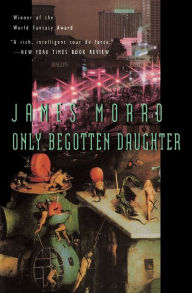 Title: Only Begotten Daughter, Author: James Morrow