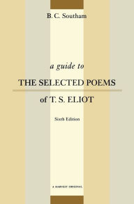 Title: A Guide To The Selected Poems Of T.s. Eliot: Sixth Edition, Author: B.C. Southam
