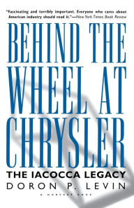 Title: Behind the Wheel at Chrysler: The Iacocca Legacy, Author: Doron P. Levin