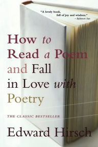 Title: How to Read a Poem and Fall in Love with Poetry, Author: Edward Hirsch