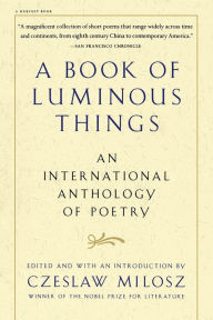 Title: A Book of Luminous Things: An International Anthology of Poetry, Author: Czeslaw Milosz