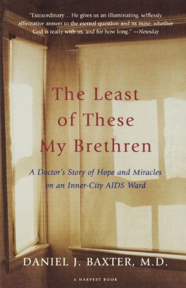 The Least Of These My Brethren: A Doctor's Story of Hope and Miracles in an Inner-City AIDS Ward / Edition 1