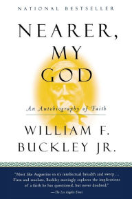 Title: Nearer, My God: An Autobiography of Faith, Author: William F. Buckley Jr.