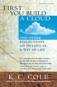 Title: First You Build a Cloud: And Other Reflections on Physics as a Way of Life, Author: K. C. Cole