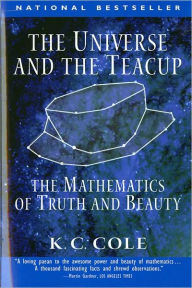 Title: The Universe and the Teacup: The Mathematics of Truth and Beauty, Author: K. C. Cole