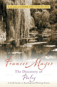 Title: Discovery Of Poetry: A Field Guide to Reading and Writing Poems, Author: Frances Mayes