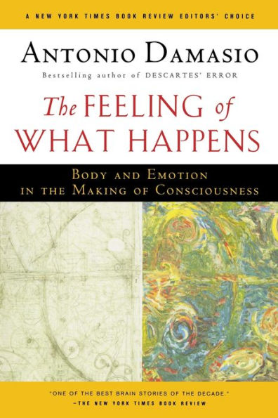 The Feeling Of What Happens: Body and Emotion in the Making of Consciousness