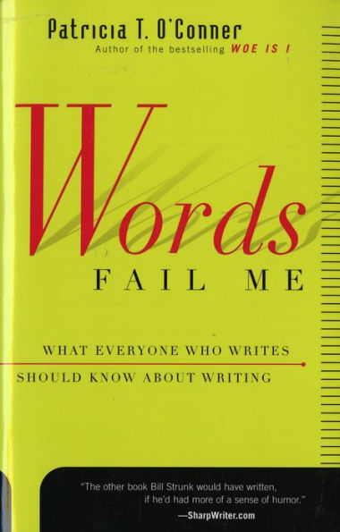 Words Fail Me: What Everyone Who Writes Should Know about Writing