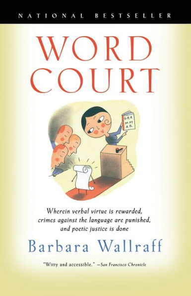 Word Court: Wherein Verbal Virtue Is Rewarded, Crimes Against the Language Are Punished, and Poetic Justice Done
