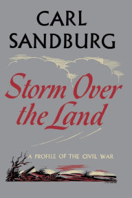 Title: Storm Over The Land: A Profile of the Civil War, Author: Carl Sandburg